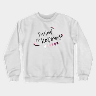 Fueled by Ketones - For Keto Dieters and Keto Lifers Crewneck Sweatshirt